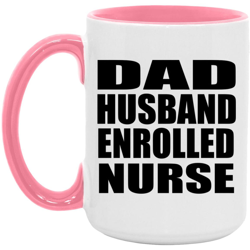 Dad Husband Enrolled Nurse - 15oz Accent Mug Pink