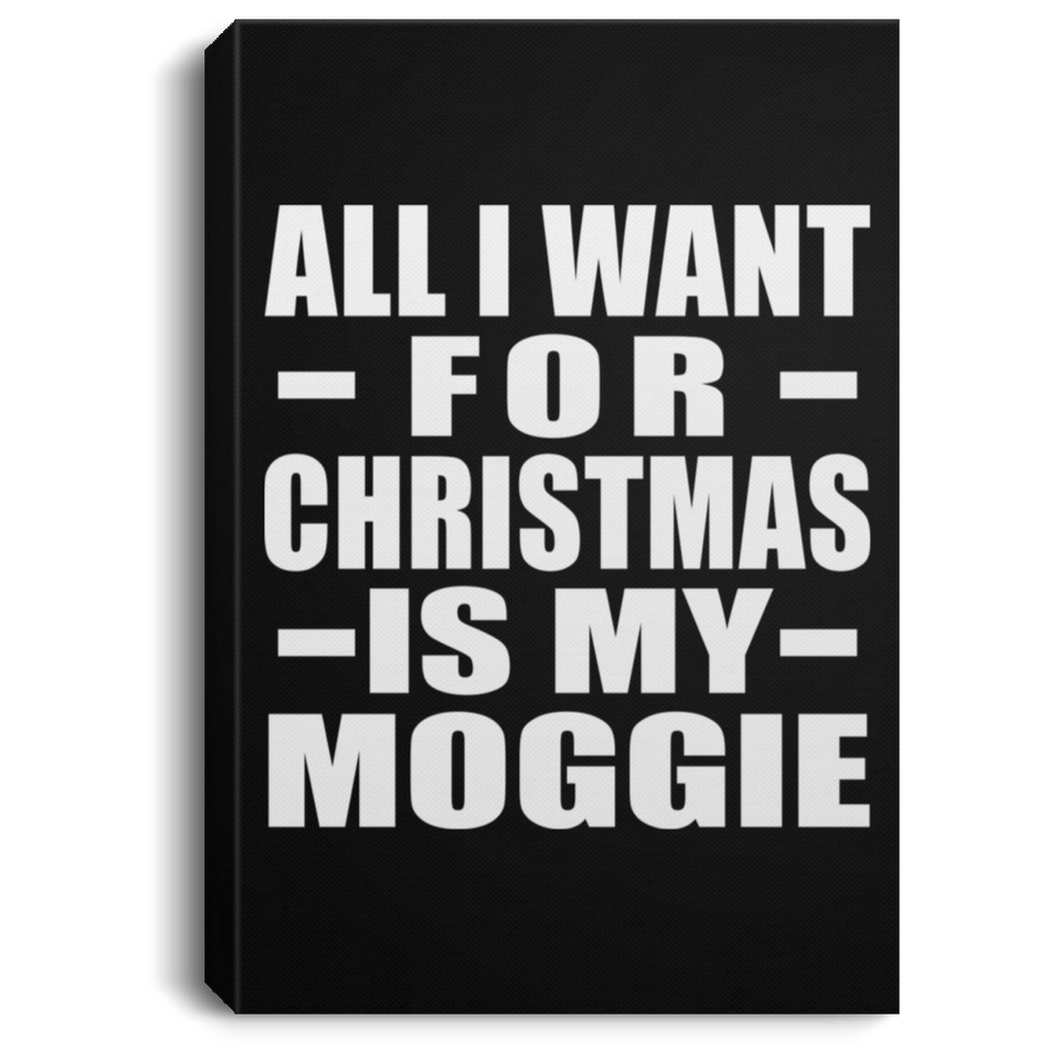 All I Want For Christmas Is My Moggie - Canvas Portrait