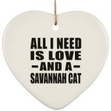 All I Need Is Love And A Savannah Cat - Heart Ornament