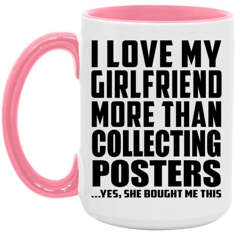 I Love My Girlfriend More Than Collecting Posters - 15oz Accent Mug Pink