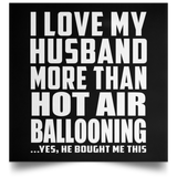 I Love My Husband More Than Hot Air Ballooning - Poster Square