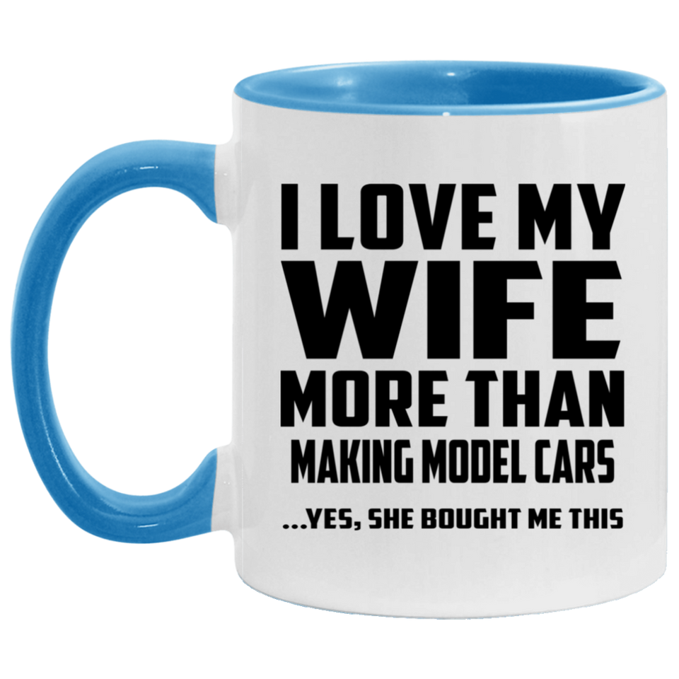 I Love My Wife More Than Making Model Cars - 11oz Accent Mug Blue