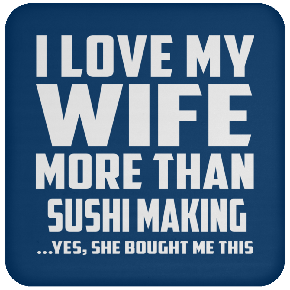 I Love My Wife More Than Sushi Making - Drink Coaster