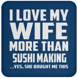 I Love My Wife More Than Sushi Making - Drink Coaster