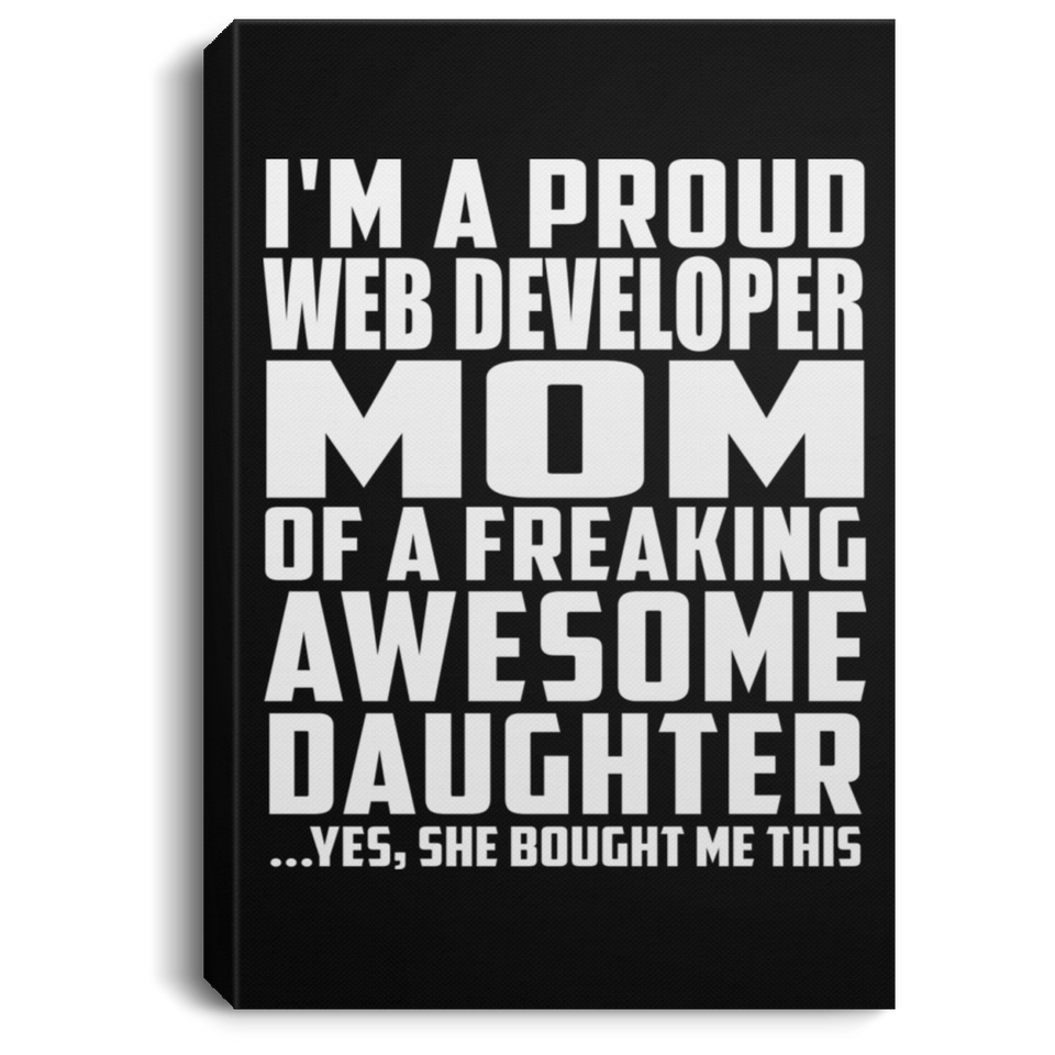 Proud Web Developer Mom Of Awesome Daughter - Canvas Portrait