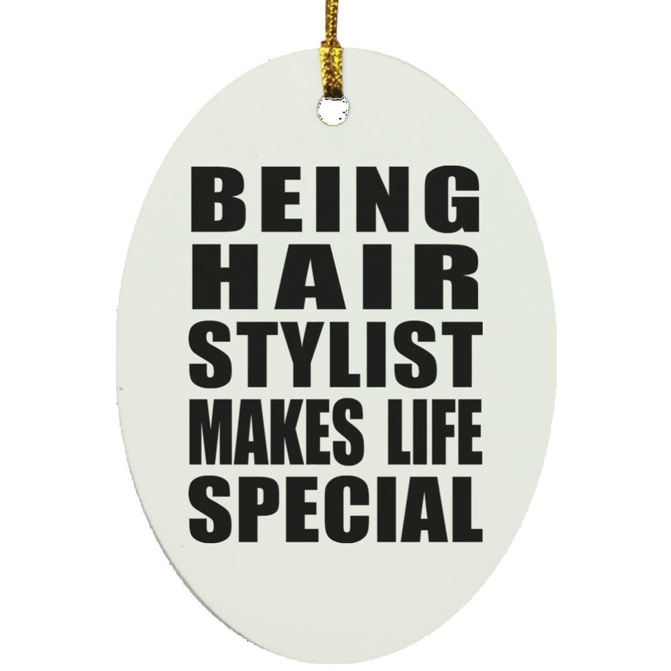Being Hair Stylist Makes Life Special - Oval Ornament