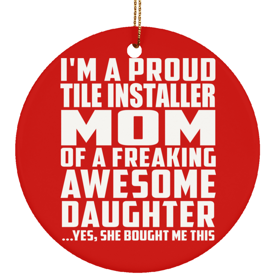 Proud Tile Installer Mom Of Awesome Daughter - Circle Ornament