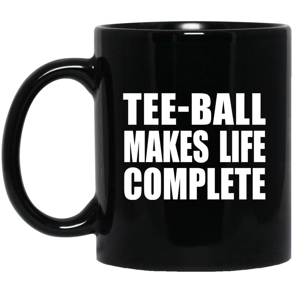 Tee-Ball Makes Life Complete - 11oz Coffee Mug Black
