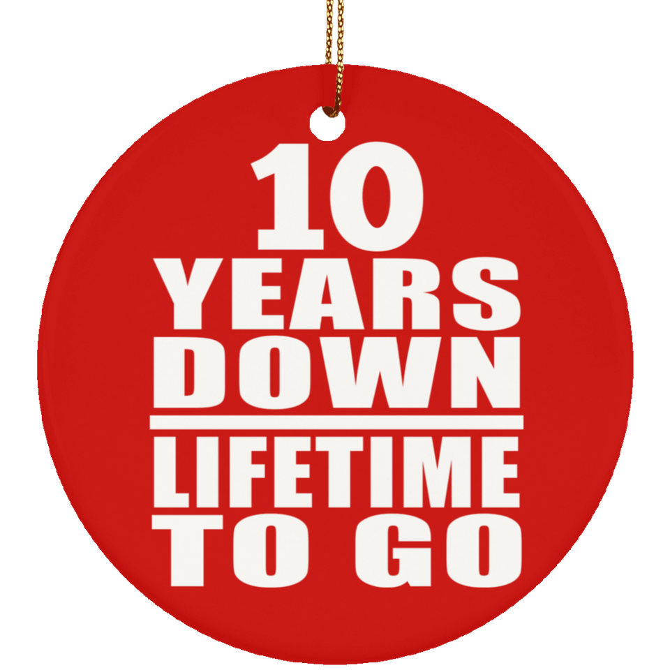 10th Anniversary 10 Years Down Lifetime To Go - Circle Ornament