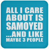 All I Care About Is Samoyed - Drink Coaster