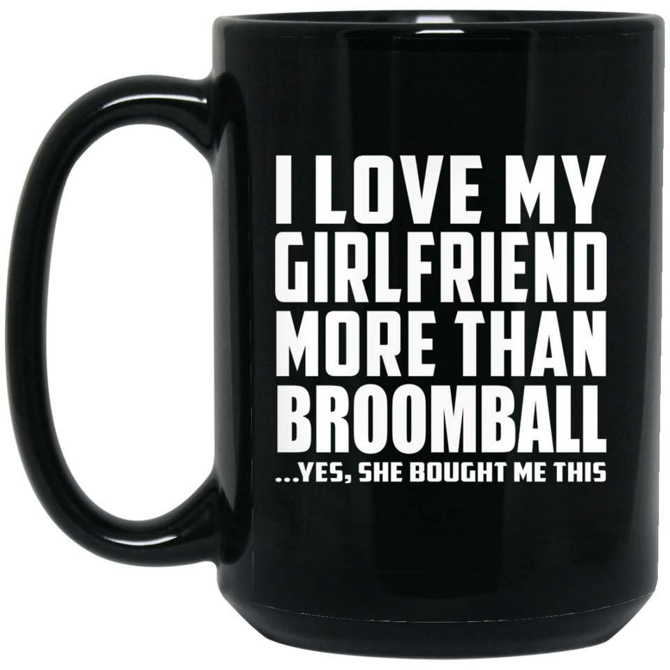 I Love My Girlfriend More Than Broomball - 15 Oz Coffee Mug Black