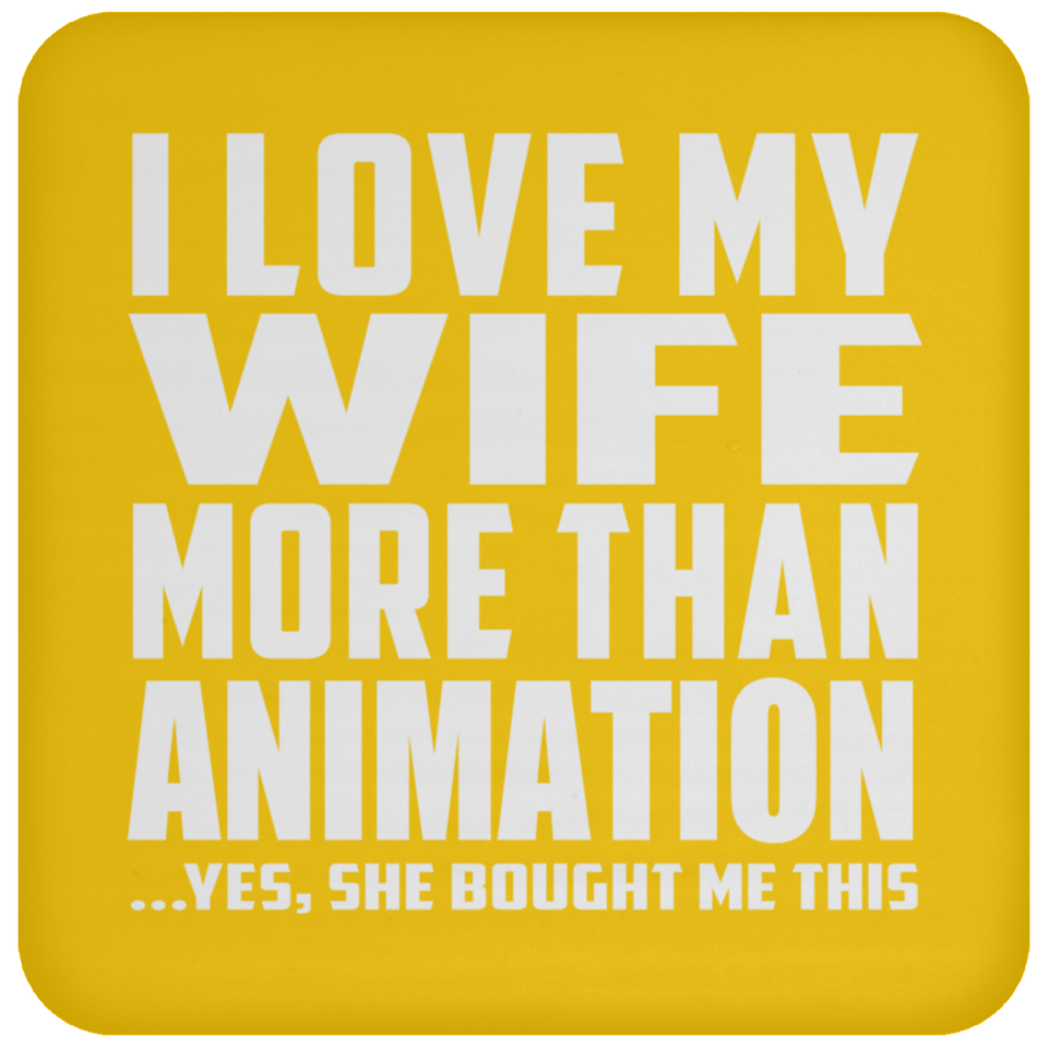 I Love My Wife More Than Animation - Drink Coaster