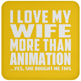 I Love My Wife More Than Animation - Drink Coaster