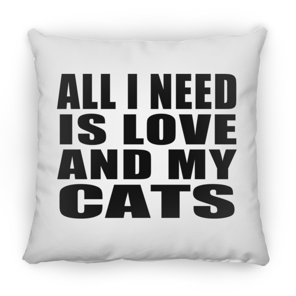 All I Need Is Love And My Cats - Throw Pillow