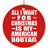 All I Want For Christmas Is My American Bobtail - Circle Ornament