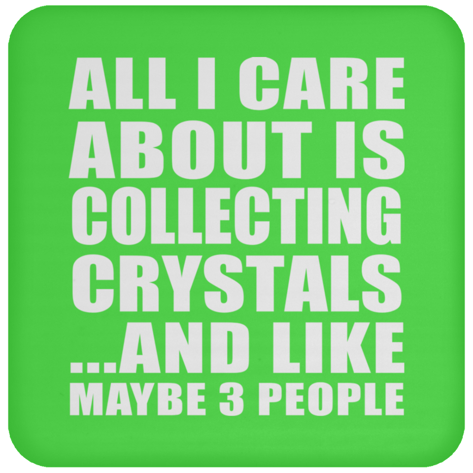All I Care About Is Collecting Crystals - Drink Coaster