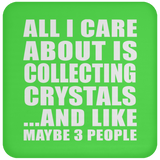 All I Care About Is Collecting Crystals - Drink Coaster