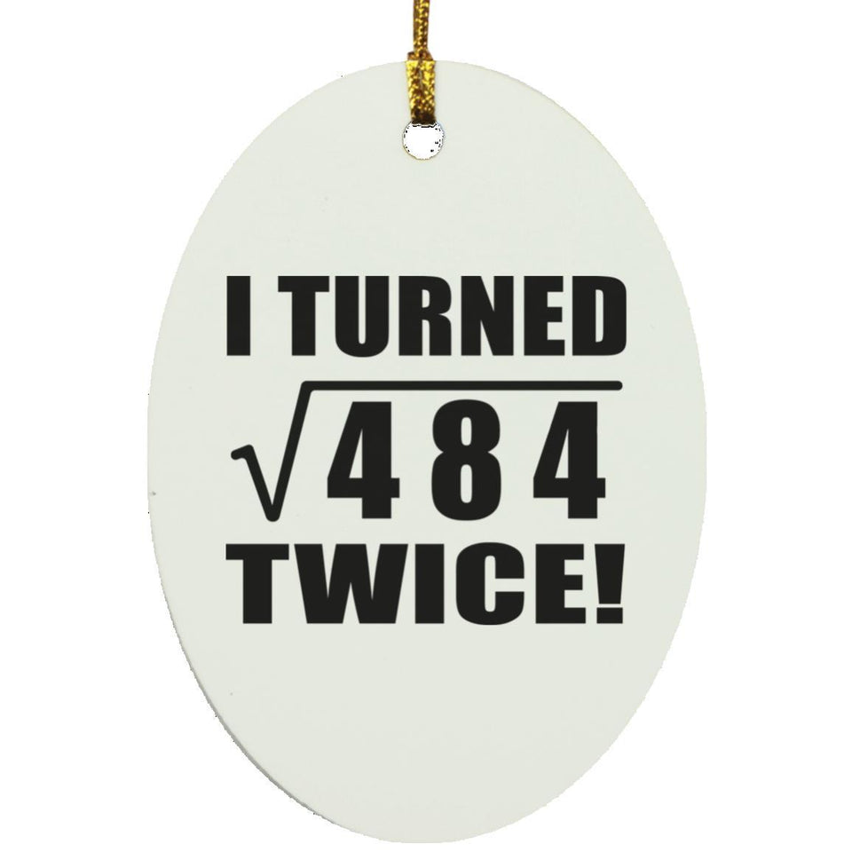 44th Birthday I Turned Square Root of 484 Twice - Oval Ornament