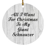 All I Want For Christmas Is My Giant Schnauzer - Circle Ornament F