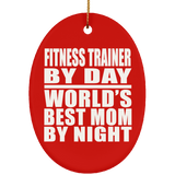 Fitness Trainer By Day World's Best Mom By Night - Oval Ornament