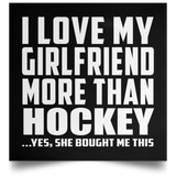 I Love My Girlfriend More Than Hockey - Poster Square