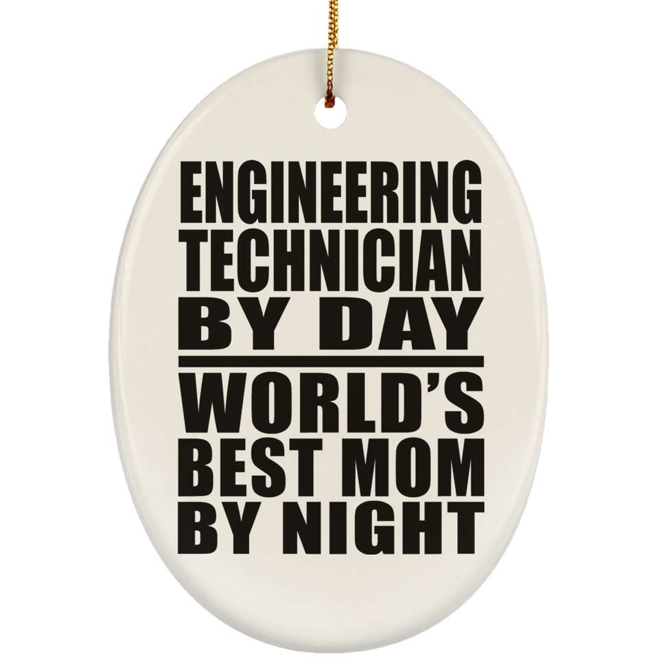 Engineering Technician By Day World's Best Mom By Night - Oval Ornament