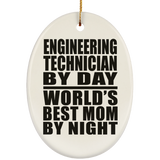 Engineering Technician By Day World's Best Mom By Night - Oval Ornament