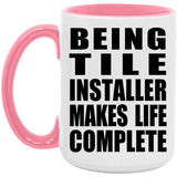 Being Tile Installer Makes Life Complete - 15oz Accent Mug Pink