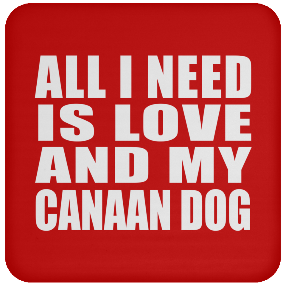 All I Need Is Love And My Canaan Dog - Drink Coaster