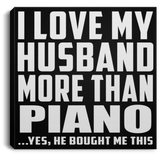 I Love My Husband More Than Piano - Canvas Square