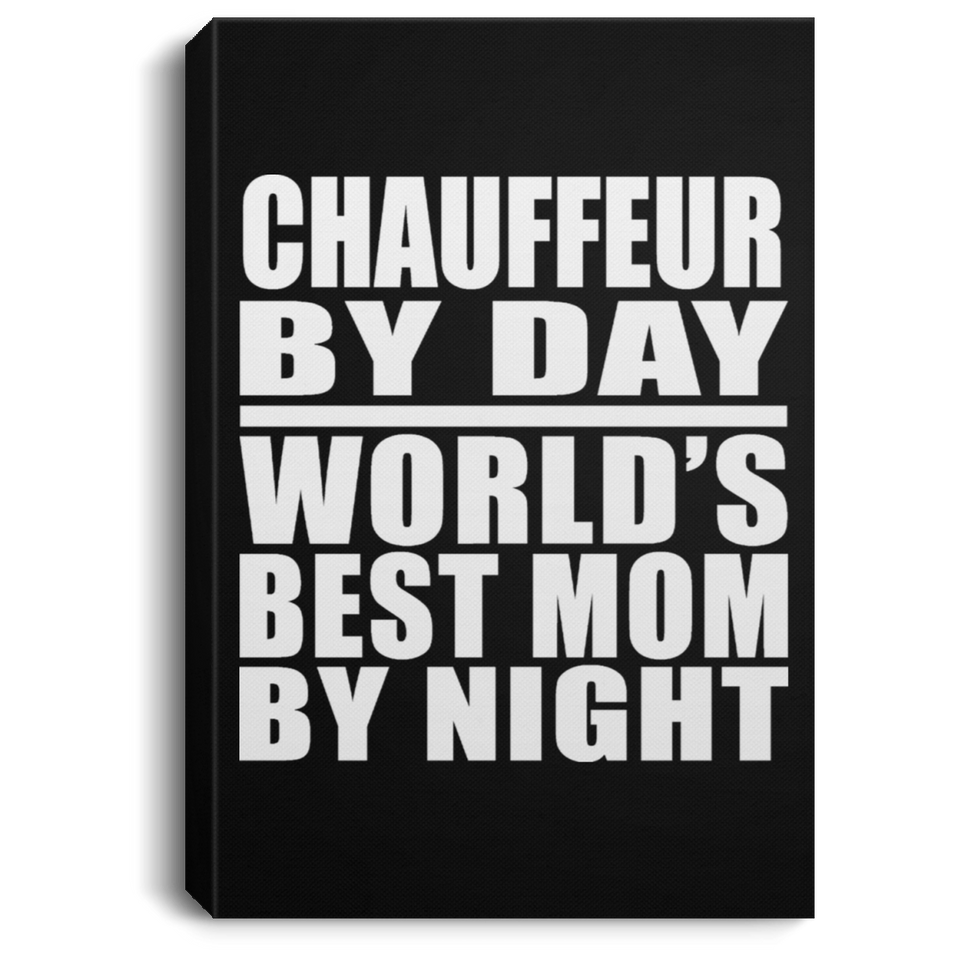 Chauffeur By Day World's Best Mom By Night - Canvas Portrait