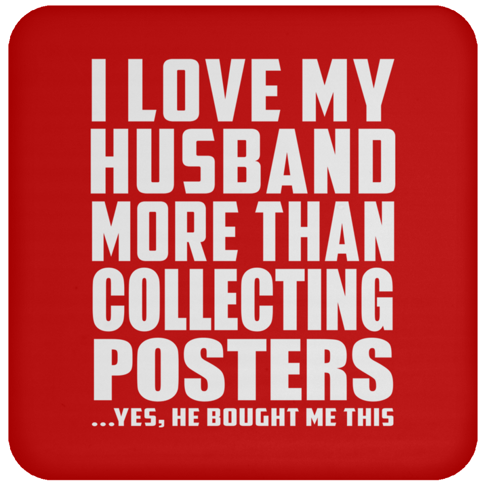 I Love My Husband More Than Collecting Posters - Drink Coaster