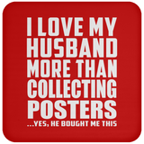 I Love My Husband More Than Collecting Posters - Drink Coaster
