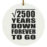 50th Anniversary Square Root of 2500 Years Down Forever To Go - Circle Ornament