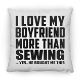 I Love My Boyfriend More Than Sewing - Throw Pillow