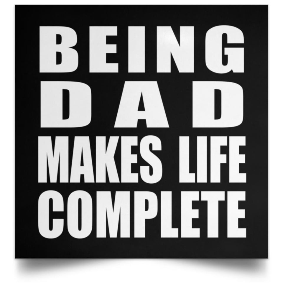 Being Dad Makes Life Complete - Poster Square