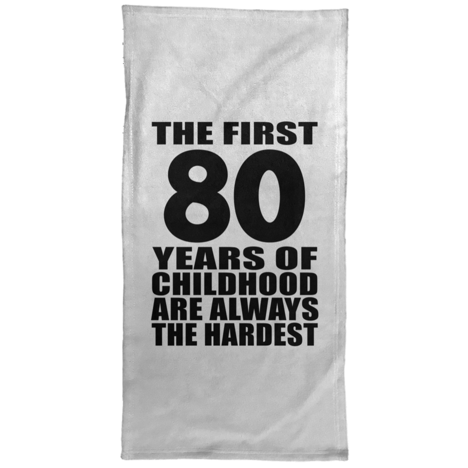 80th Birthday First 80 Years of Childhood Are The Hardest - Hand Towel