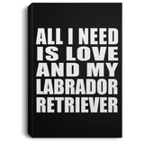 All I Need Is Love And My Labrador Retriever - Canvas Portrait