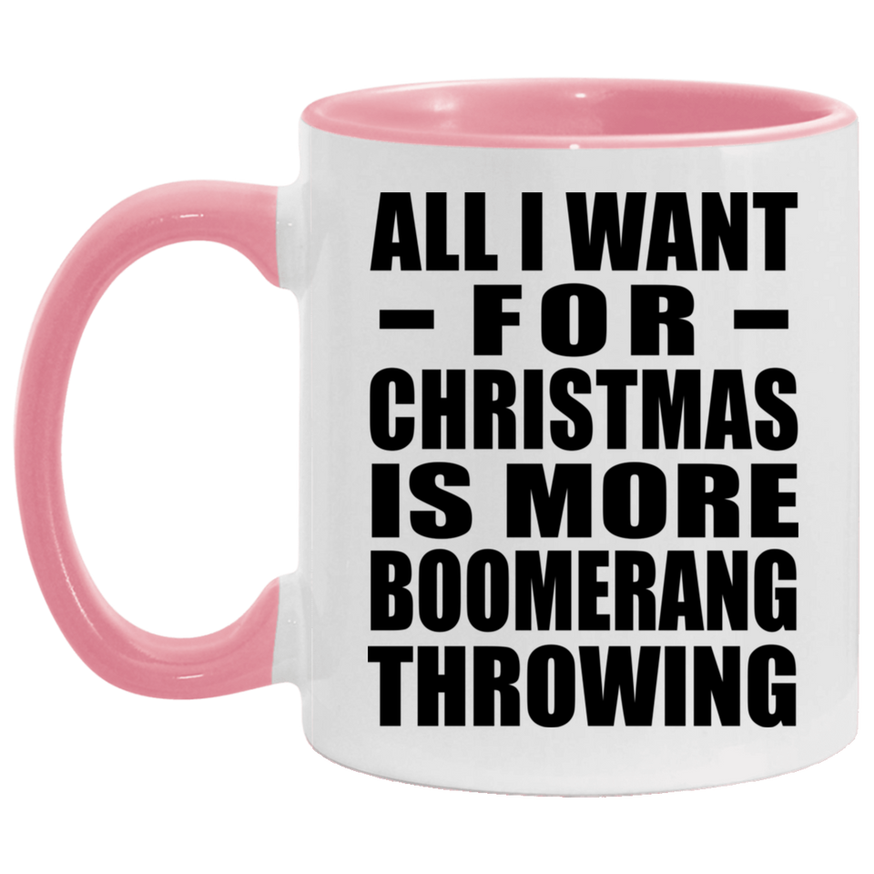 All I Want For Christmas Is More Boomerang Throwing - 11oz Accent Mug Pink