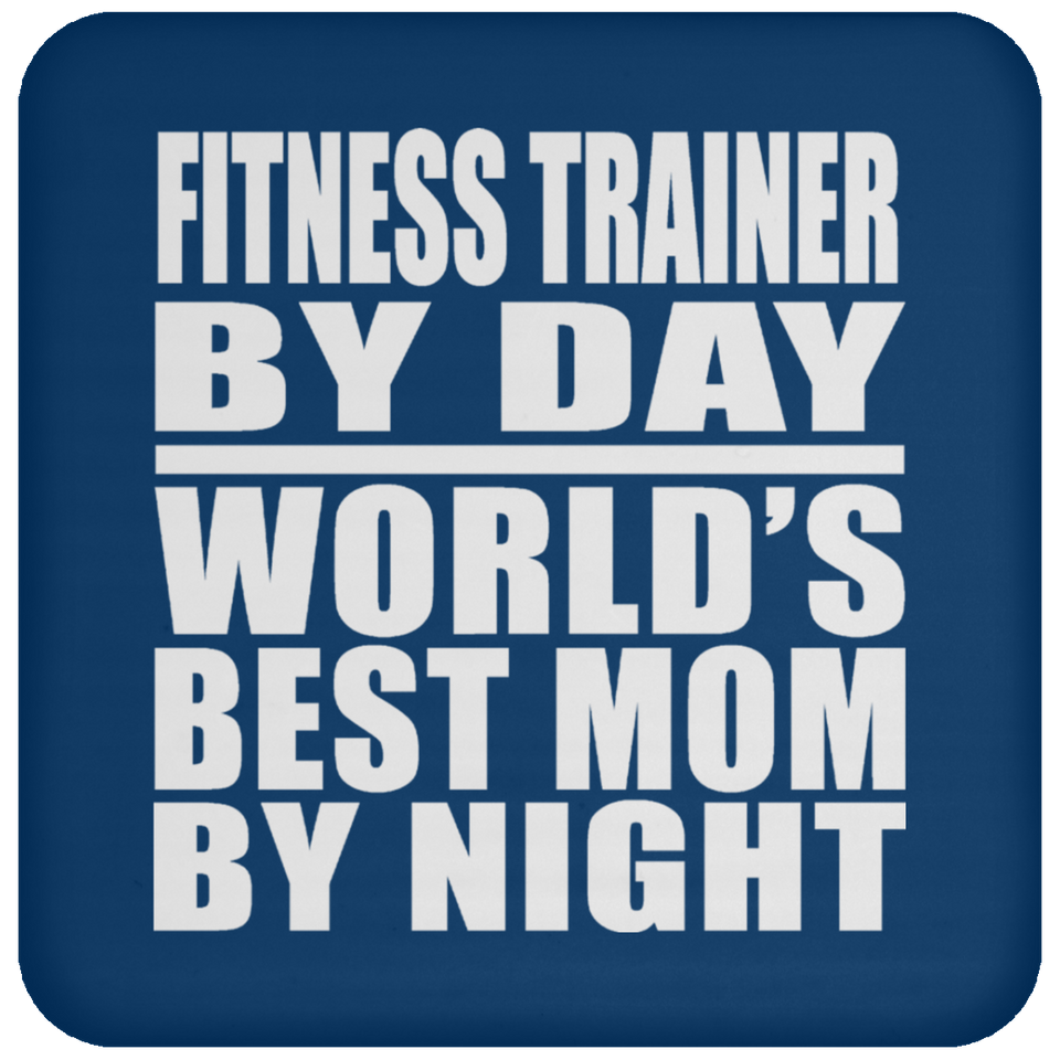 Fitness Trainer By Day World's Best Mom By Night - Drink Coaster