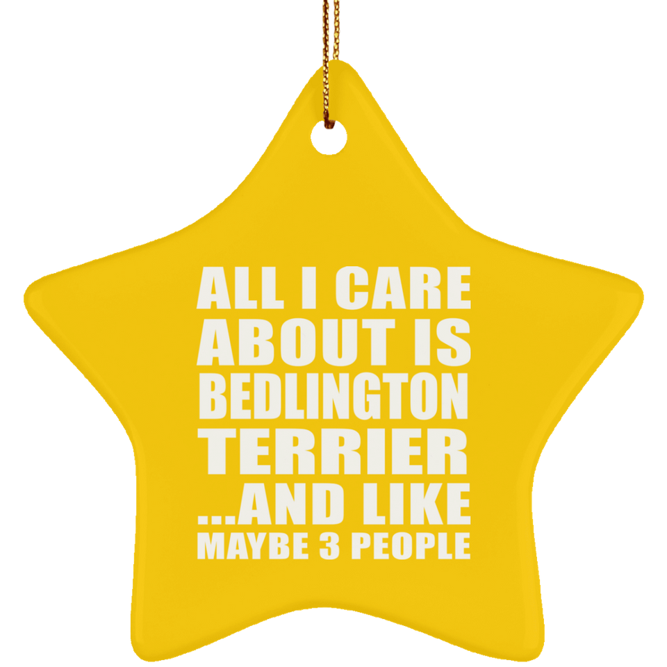 All I Care About Is Bedlington Terrier - Star Ornament