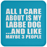 All I Care About Is My Labbe Dog - Drink Coaster