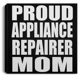Proud Appliance Repairer Mom - Canvas Square