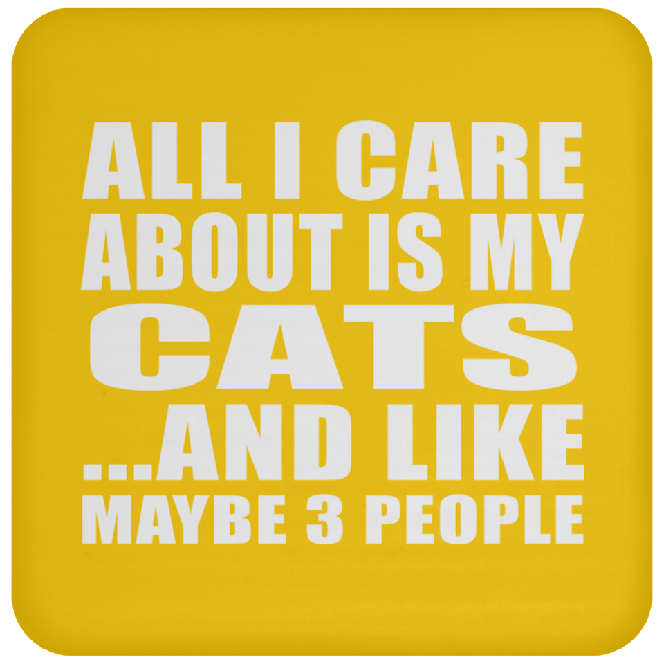 All I Care About Is My Cats - Drink Coaster