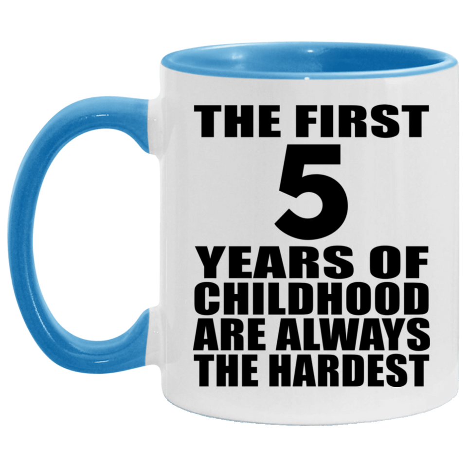 5th Birthday First 5 Years of Childhood Are The Hardest - 11oz Accent Mug Blue