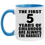 5th Birthday First 5 Years of Childhood Are The Hardest - 11oz Accent Mug Blue