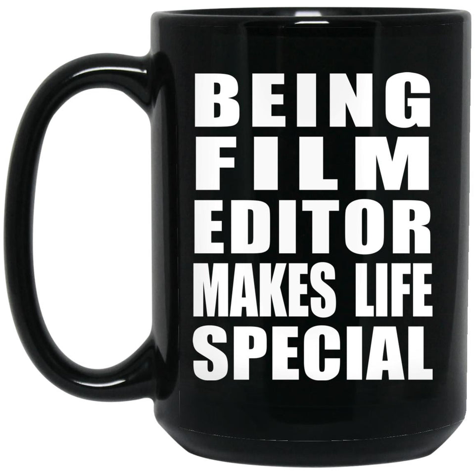 Being Film Editor Makes Life Special - 15oz Coffee Mug Black