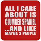 All I Care About Is Clumber Spaniel - Drink Coaster