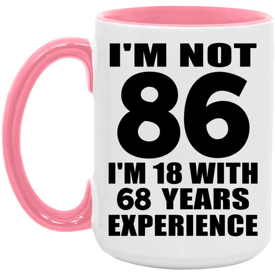 86th Birthday I'm Not 86 I'm 18 With 68 Years Experience - 15oz Accent Mug Pink