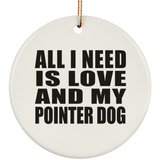 All I Need Is Love And My Pointer Dog - Circle Ornament